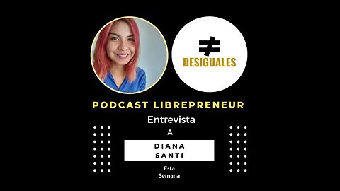 LIBREPRENEUR - #DESIGUALES 32 DAIANA SANTI, ARGENTINA!