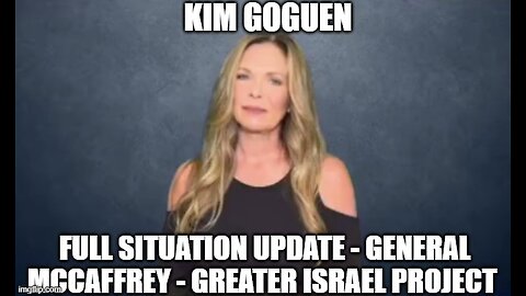 Kim Goguen: Full Situation Update 11/29/24 - General McCaffrey - Greater Israel Project!