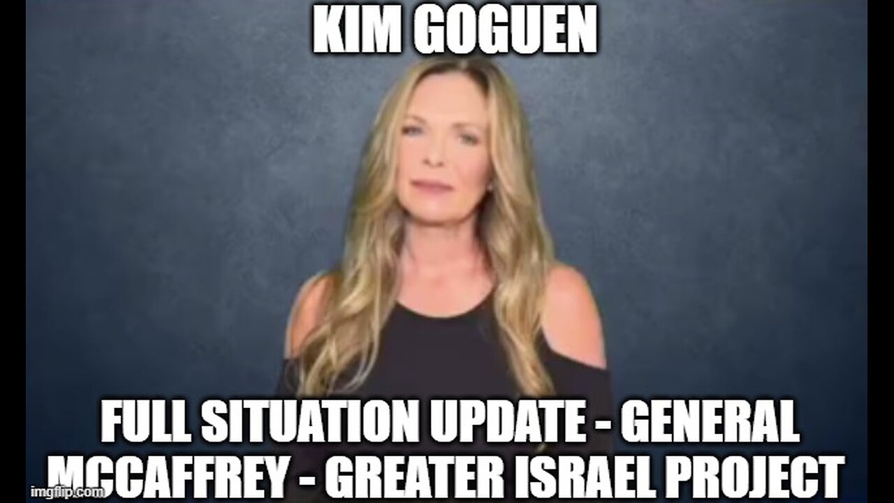 Kim Goguen: Full Situation Update 11/29/24 - General McCaffrey - Greater Israel Project!