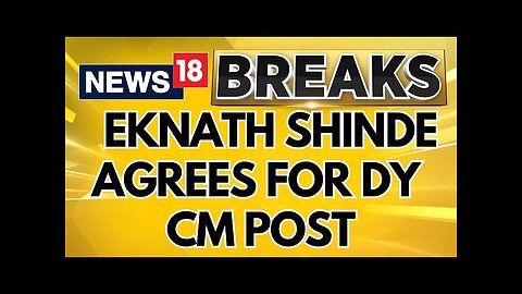 Maharashtra CM | Eknath Shinde Agrees For Deputy Chief Minister Post, Deadlock Over Home Ministry