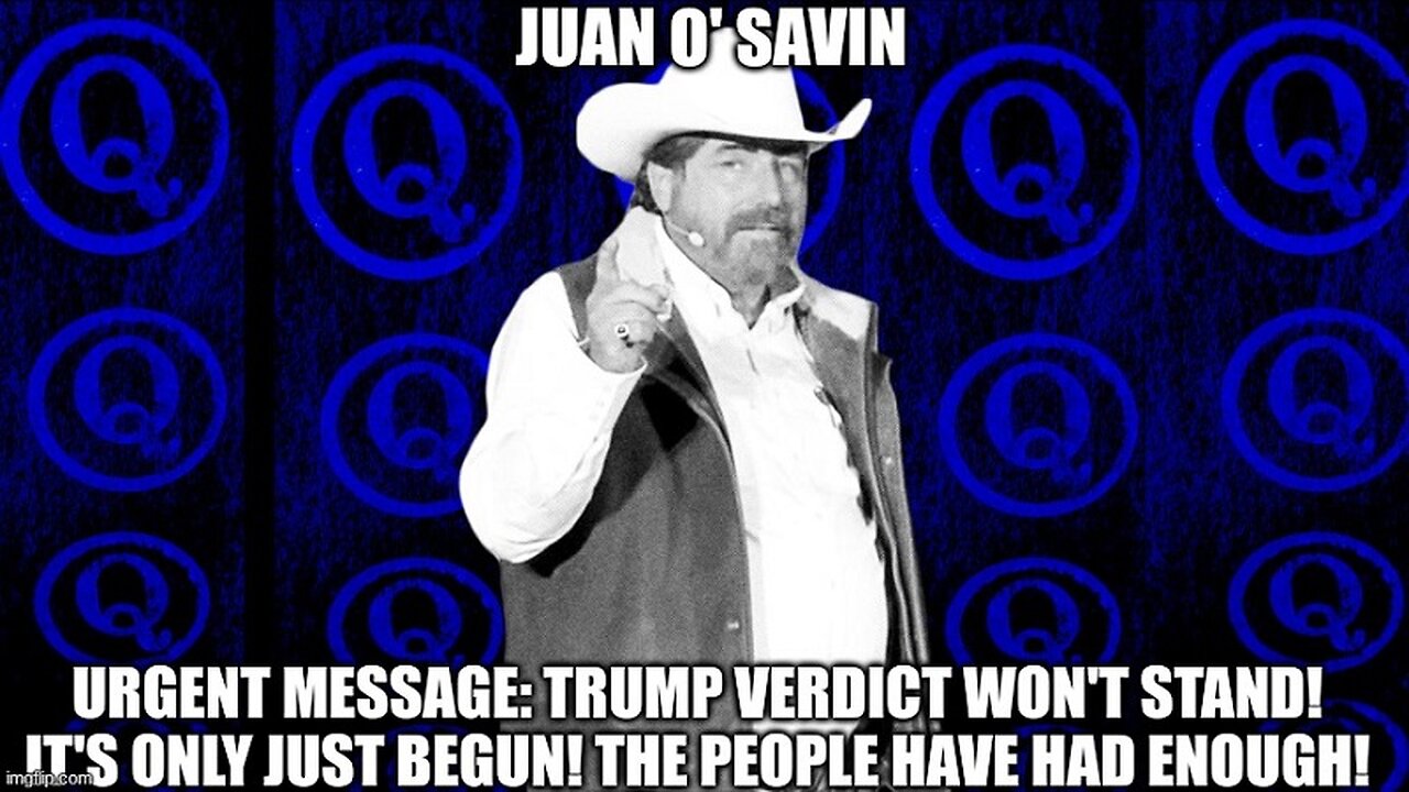 Juan O'Savin, Urgent Message: Trump Verdict Won't Stand! It's Only Just Begun! The People Have Had Enough!