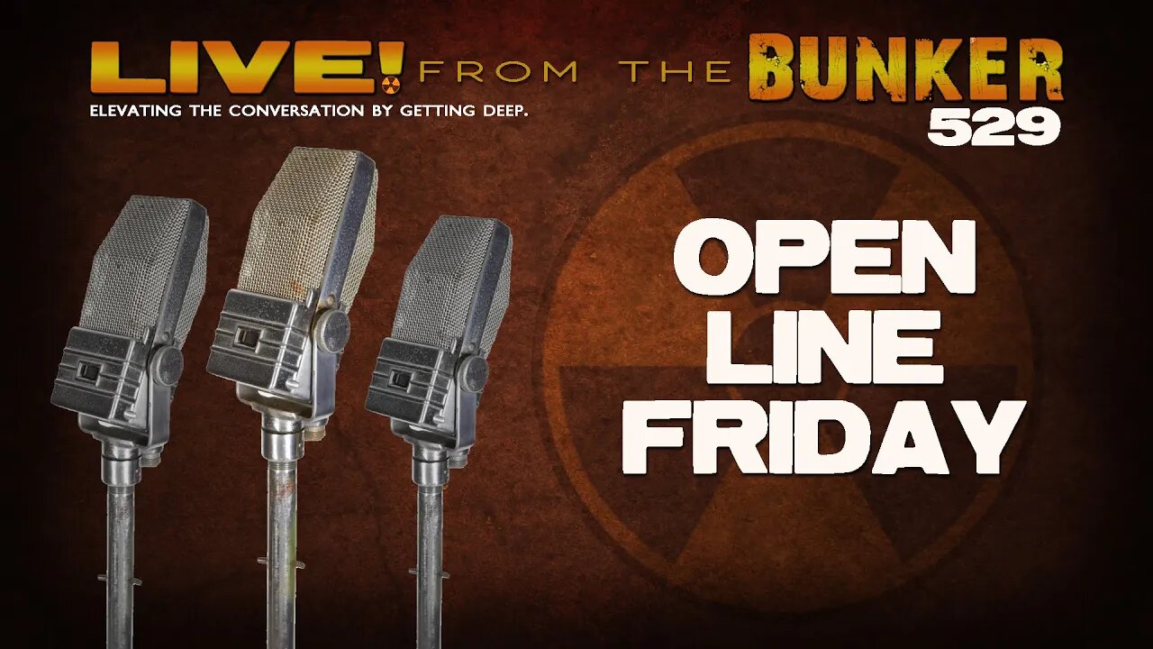 Live From the Bunker 529: Open Line Friday!