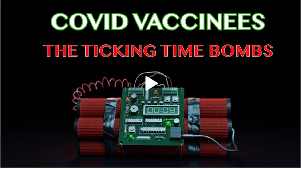 COVID VACCINEES- THE TICKING TIME BOMBS 💣💥