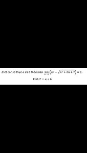 Toán 11: Biết các số thực a và b thỏa mãn lim (n→∞)⁡ (an-√(n^2+bn+7))=1 . Tính T=a+b