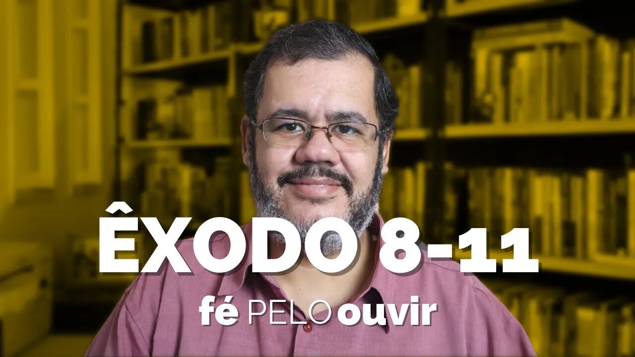 ÊXODO 8-11 | #féPELOouvir