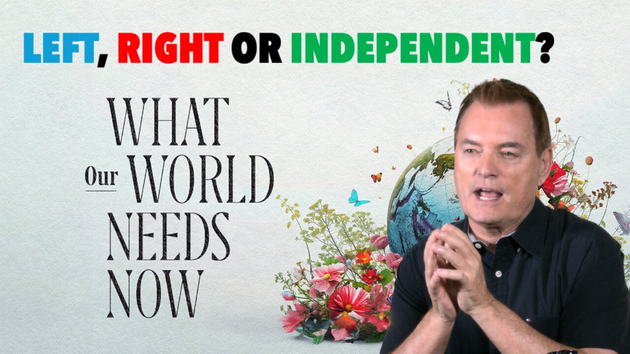 What the World Needs Now Episode 1 - Left, Right or Independent