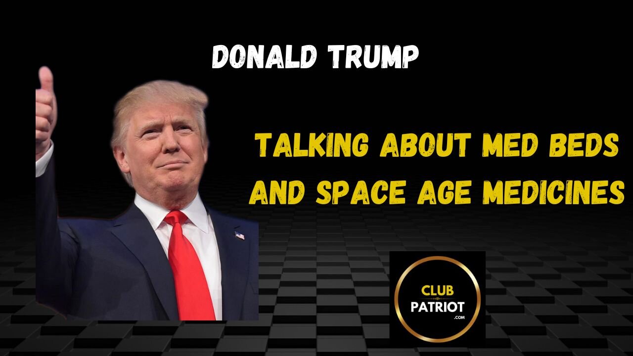 Donald Trump Talks About Med Beds and Space Age Medicines