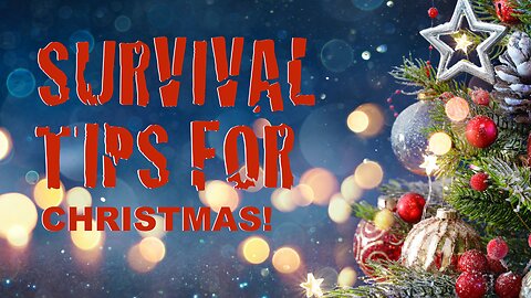 Survival Tips for Chirstmas (12 18 2023)