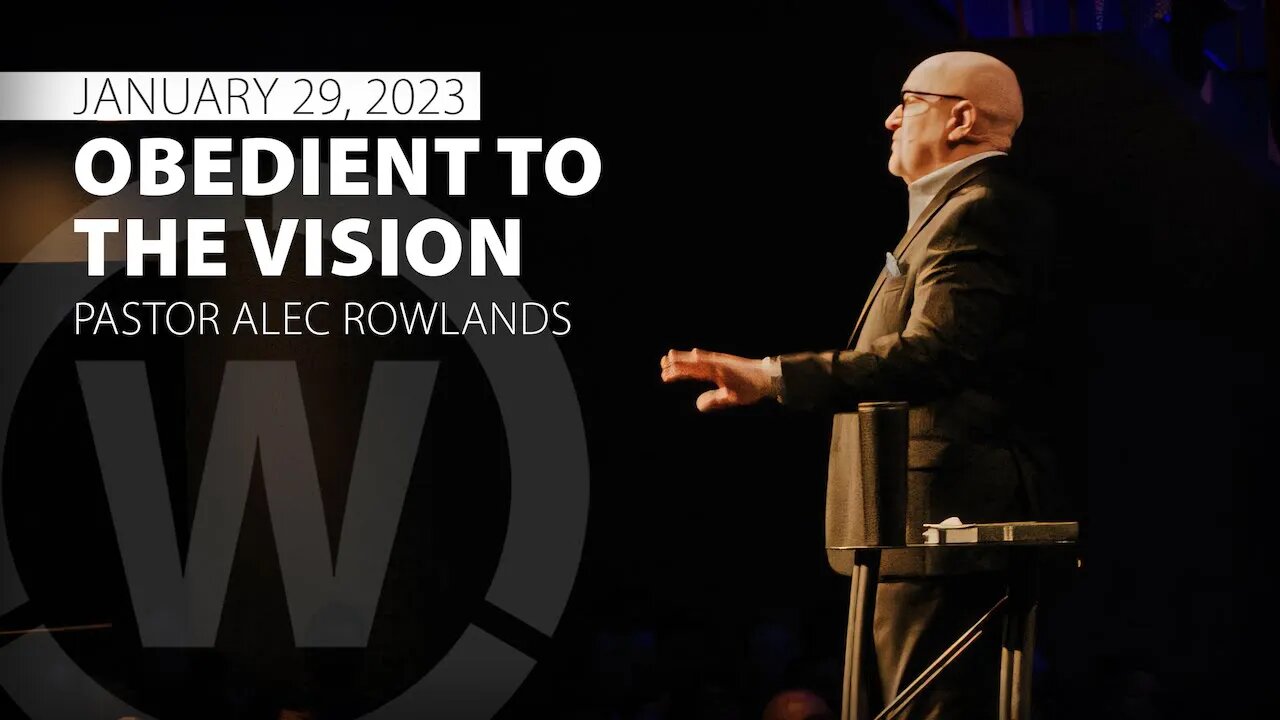 "Obedient to the Vision" | Pastor Alec Rowlands | 1/29/23