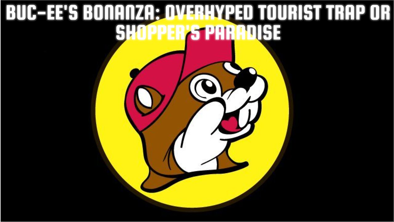 Buc-ee's Bonanza: Overhyped Tourist Trap or Shopper's Paradise