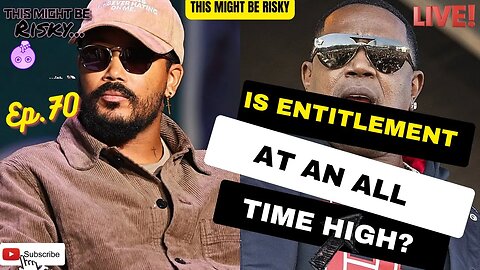 Is entitlement at an all time HIGH? | TMBR Ep.70!