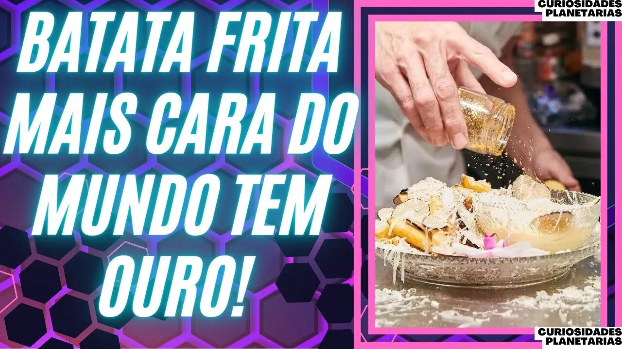 A BATATA FRITA MAIS CARA DO PLANETA É COM OURO!? SAIBA DAS OUTRAS BATATAS TAMBÉM! #curiosidades