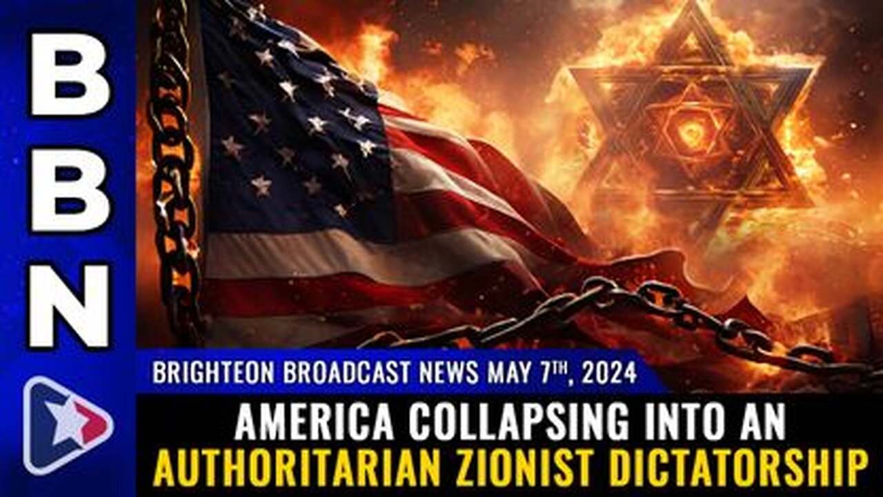 05-07-24 BBN - America Collapsing into an Authoritarian ZIONIST DICTATORSHIP