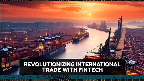 Transforming International Trade: The Fintech Revolution