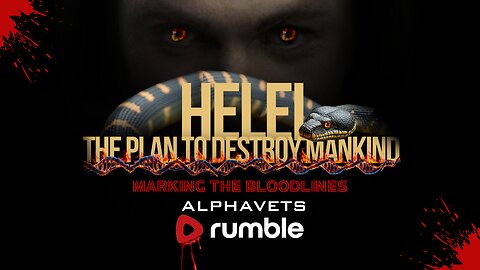 HELEL: THE PLAN TO DESTROY MANKIND | MARKING THE BLOODLINES