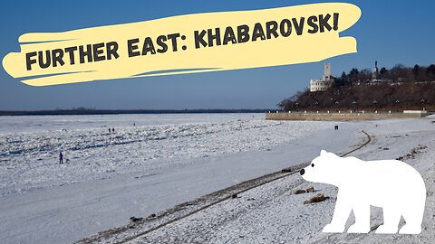 Further East: Khabarovsk