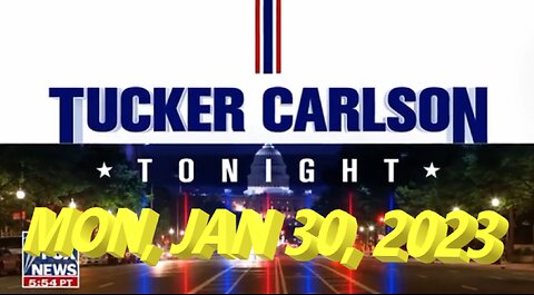 Tucker Carlson 01-30-2023
