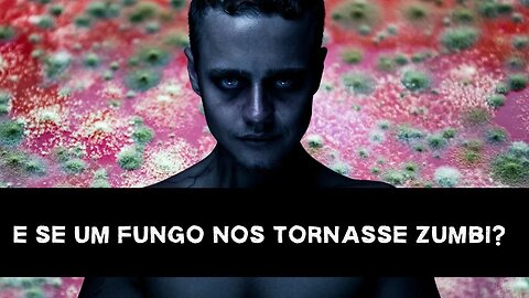 Um fungo pode transformar humanos em zumbis?
