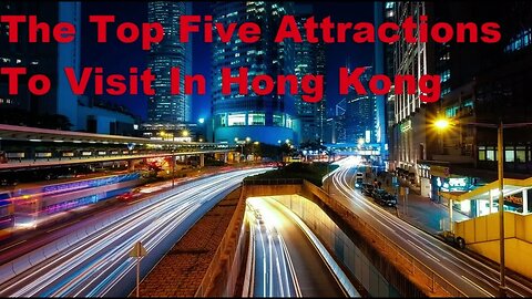 The Top Five Attractions To Visit In Hong Kong