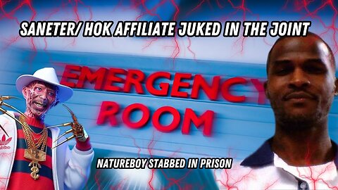 Saneter/ HOK Affiliate Juked In The Joint/ Natureboy Stabbed In Prison