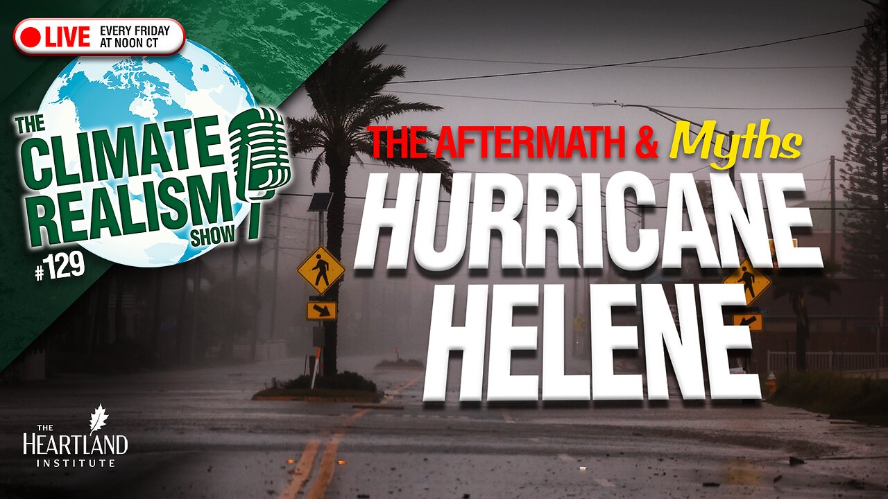 The Aftermath and Myths of Hurricane Helene - The Climate Realism Show #129