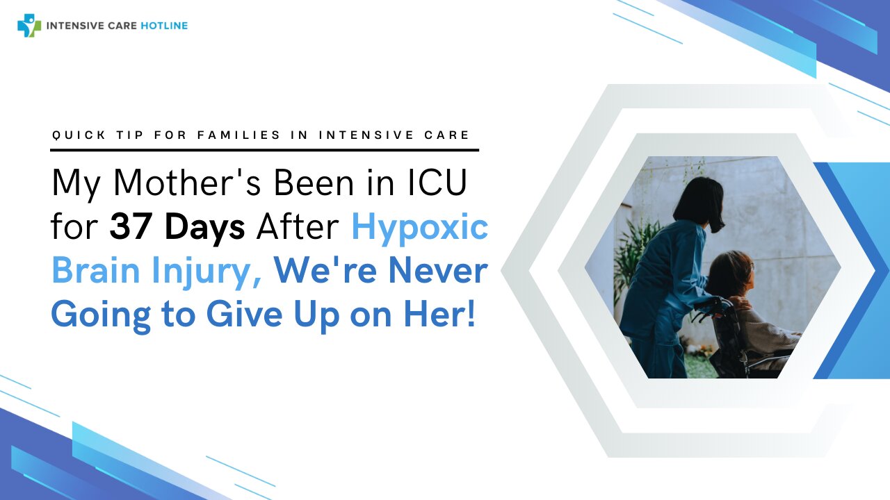 My Mother's Been in ICU for 37 Days After Hypoxic Brain Injury, We're Never Going to Give Up on Her!