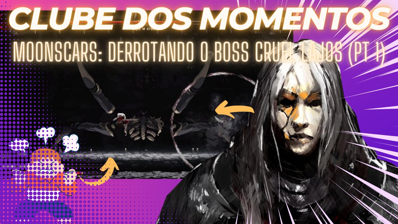 Clube dos Momentos: Moonscars, Derrotando o Boss Cruel Lajos (Primeiro Encontro)