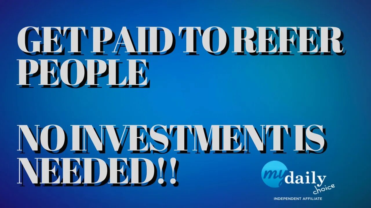 GET PAID TO REFER PEOPLE NO INVESTMENT IS NEEDED!!