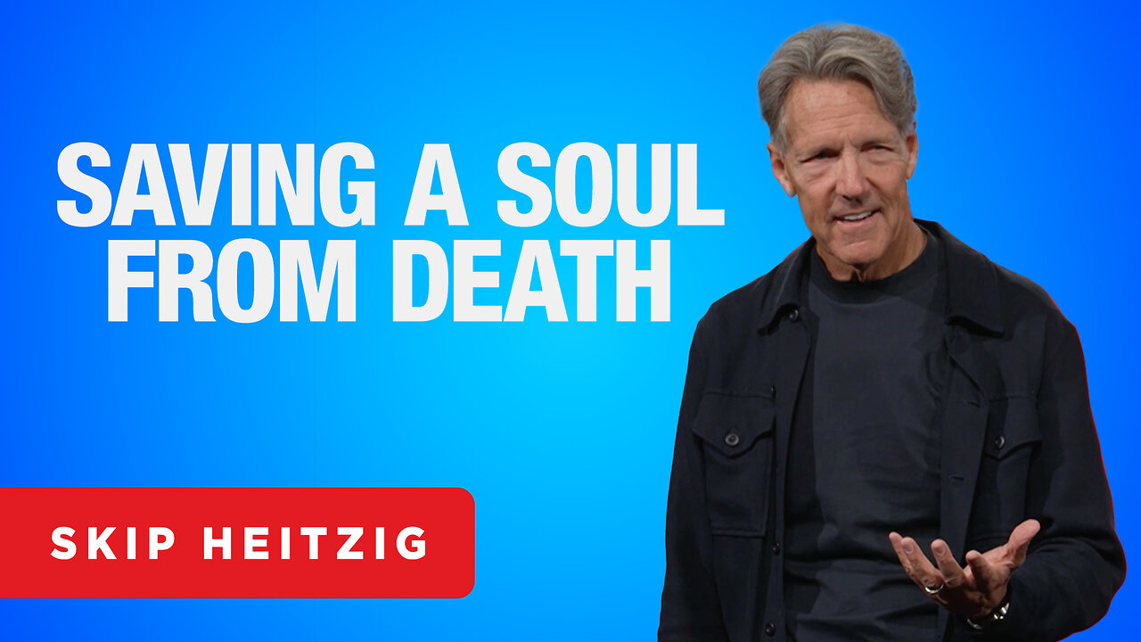 Saving a Soul from Death - James 5:19-20 | Skip Heitzig