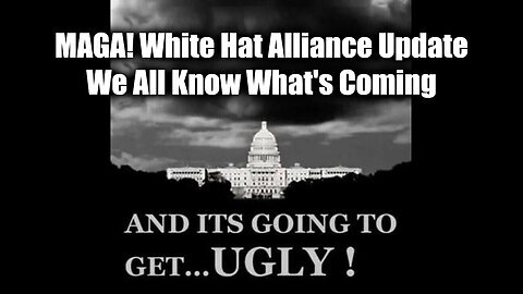 MAGA! White Hat Alliance Update - We All Know What's Coming