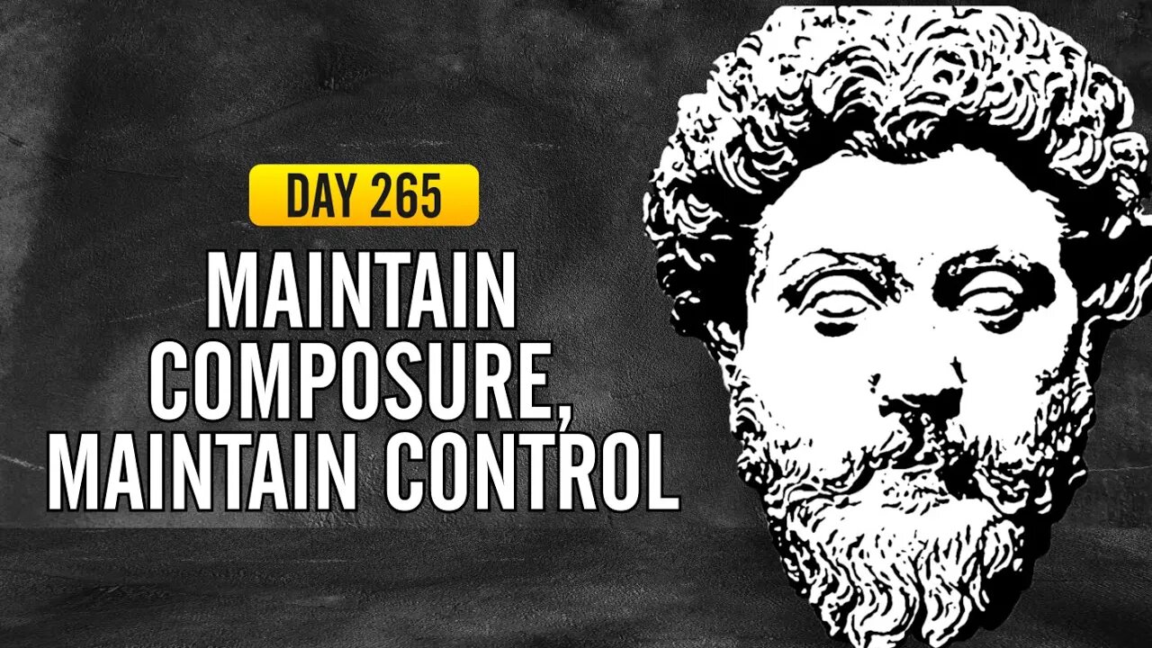 Maintain Composure, Maintain Control - DAY 265 - The Daily Stoic 365 Day Devotional