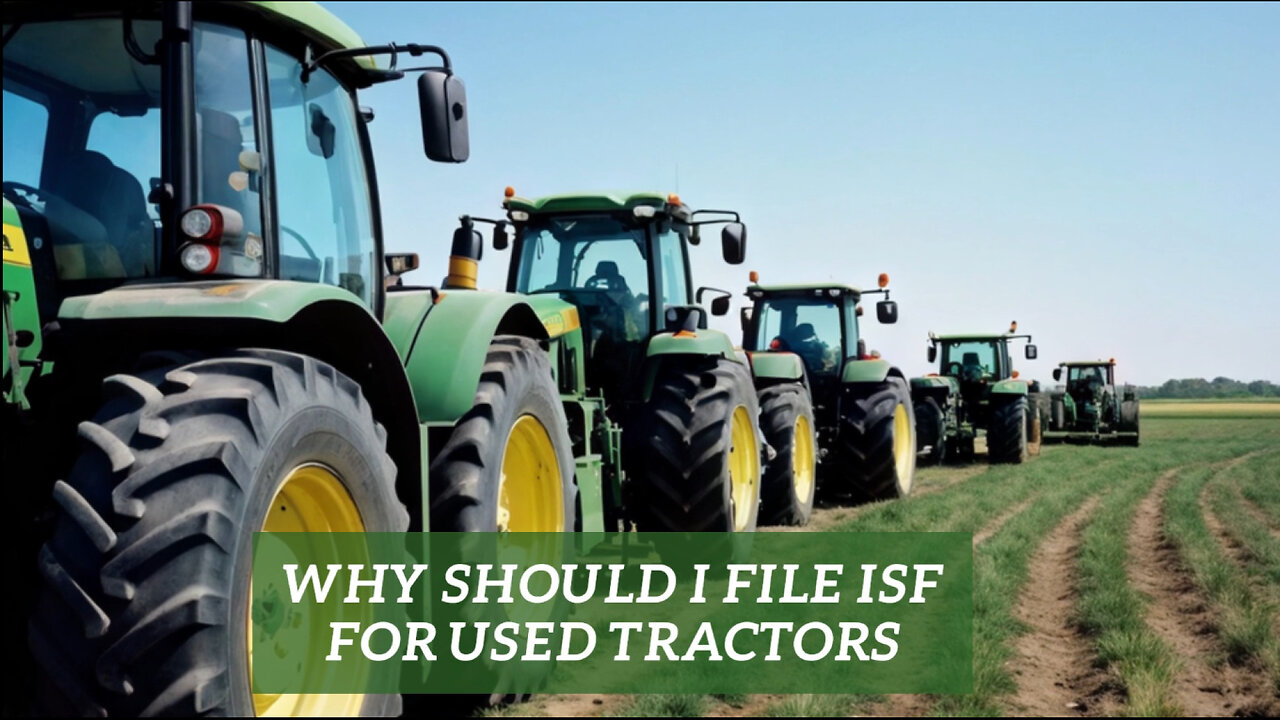 Mastering ISF: Your Essential Guide to Importing Used Tractors