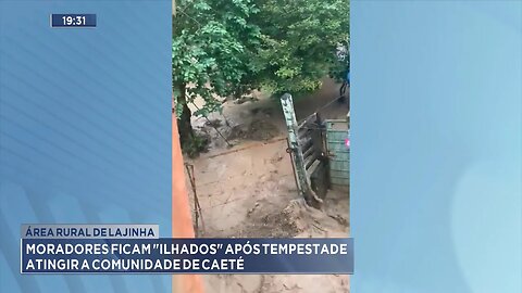 Área Rural de Lajinha: Moradores ficam Ilhados após Tempestade Atingir a Comunidade de Caeté.