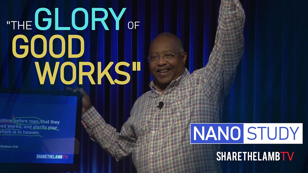 The Glory of Good Works | Nano Study | Excerpt from: "Justice Done" | Share The Lamb TV