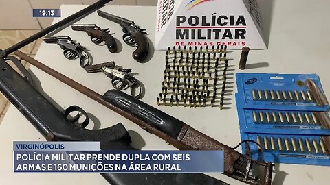 Virginópolis: Polícia Militar Prende Dupla com Seis Armas e 160 Munições na Área Rural.