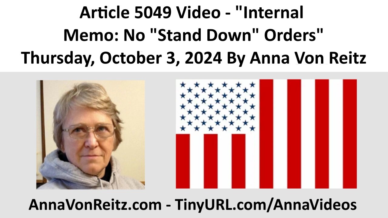 Article 5049 Video - Internal Memo: No "Stand Down" Orders By Anna Von Reitz