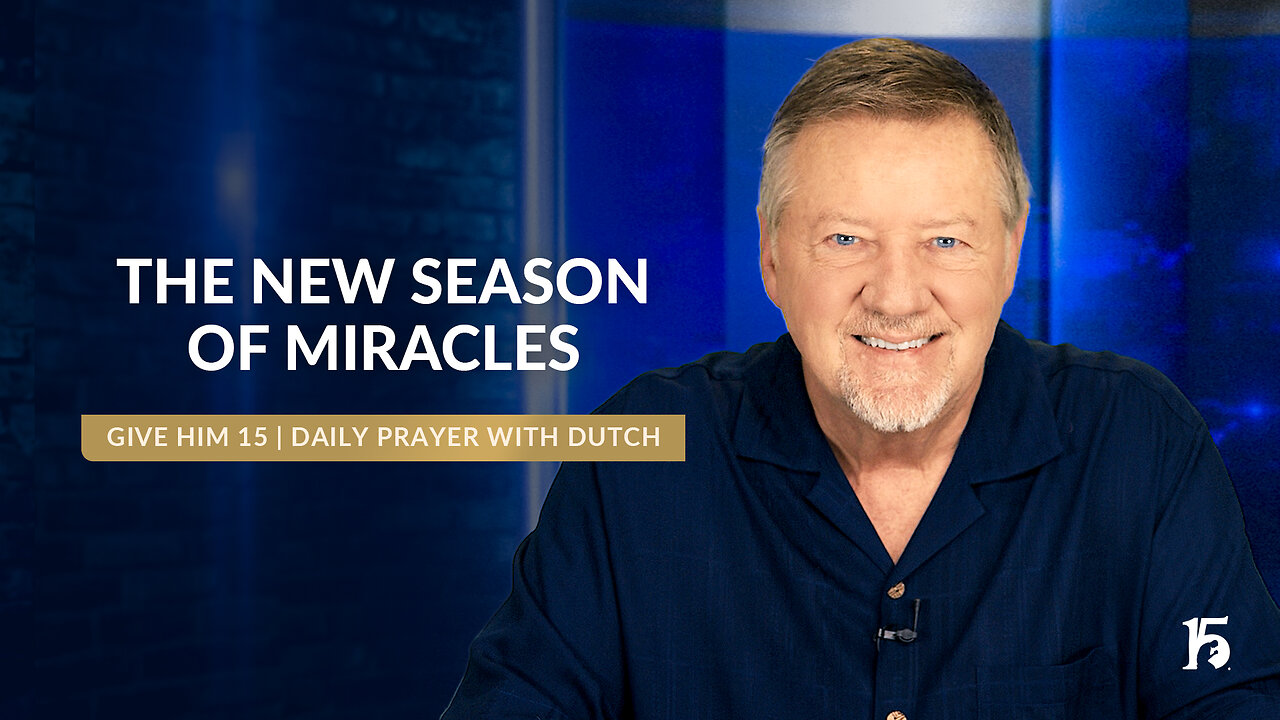 The New Season of Miracles | Give Him 15: Daily Prayer with Dutch | August 29, 2024