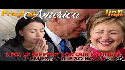 Praying for America | Should We Pray for Our Political Enemies, and If So, How? 2/1/23