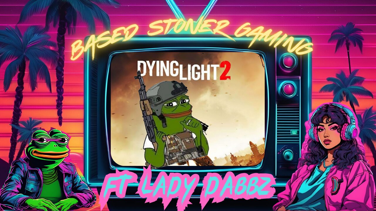 based stoner gaming ft Ladydabbz plays dyling light 2