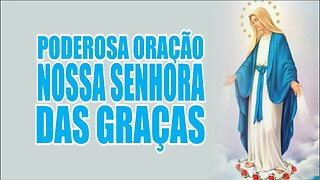 PEÇA GRAÇAS COM ESTA PODEROSA ORAÇÃO A NOSSA SENHORA DAS GRAÇAS