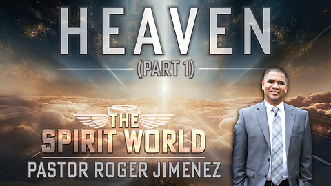 Heaven (The Spirit World - Part 1) | Pastor Roger Jimenez