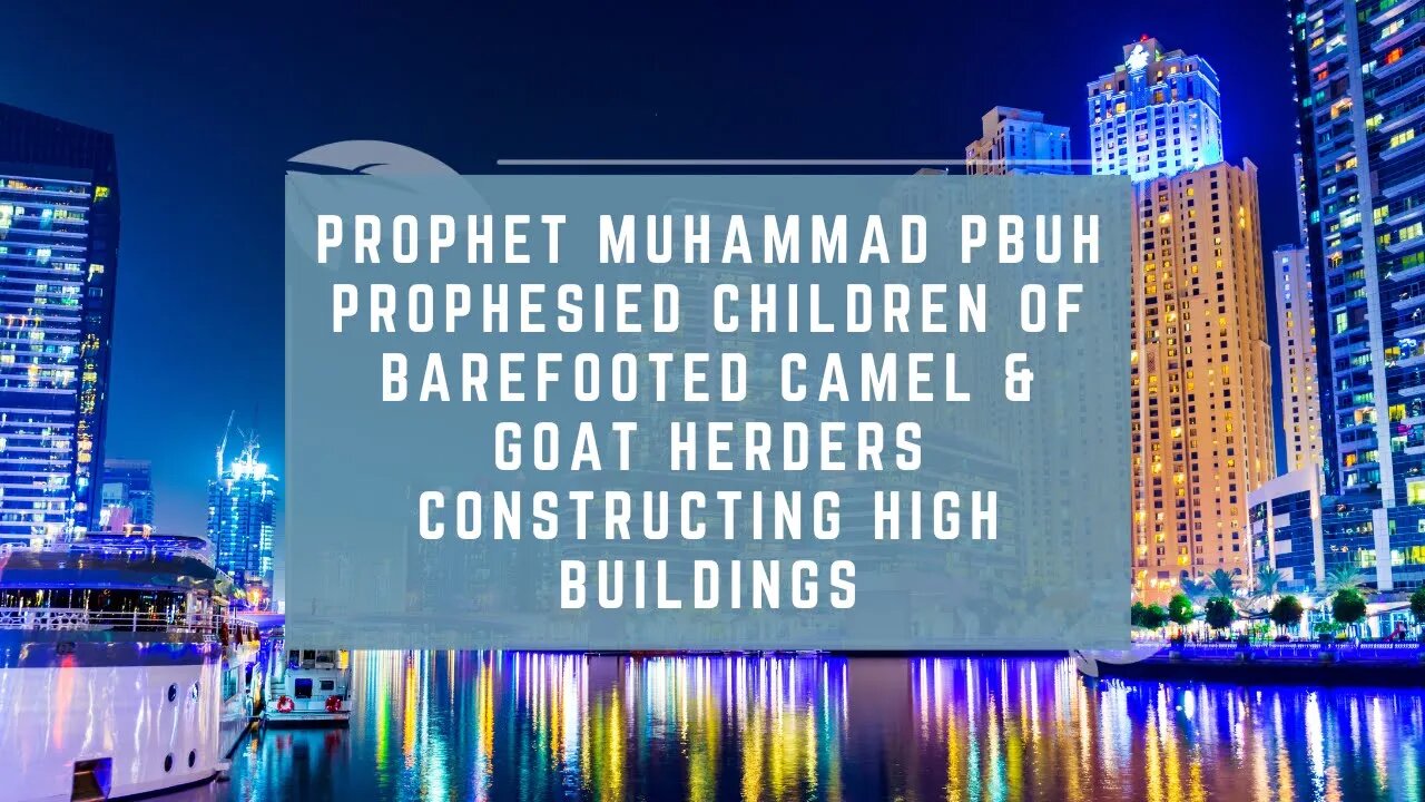 Prophet Muhammad PBUH Prophesied Children of Camel & Goat Herders Constructing High Buildings