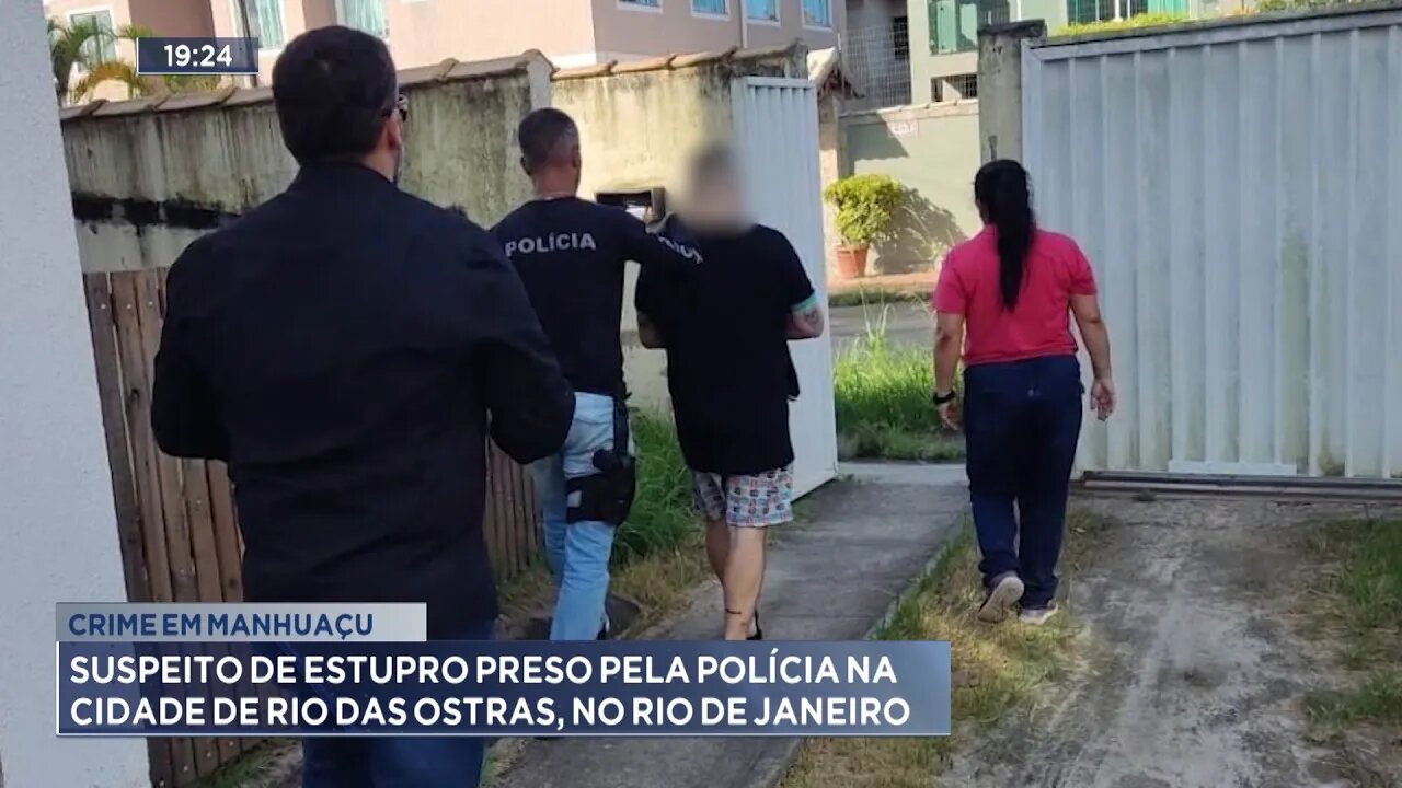 Crime em Manhuaçu: Suspeito de Estupro Preso pela Polícia na Cidade de Rio das Ostras, no RJ.