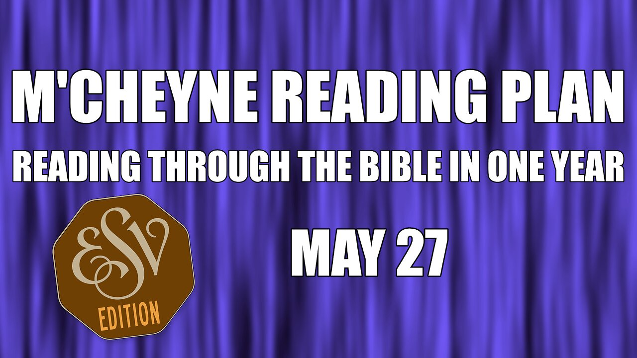 Day 147 - May 27 - Bible in a Year - ESV Edition