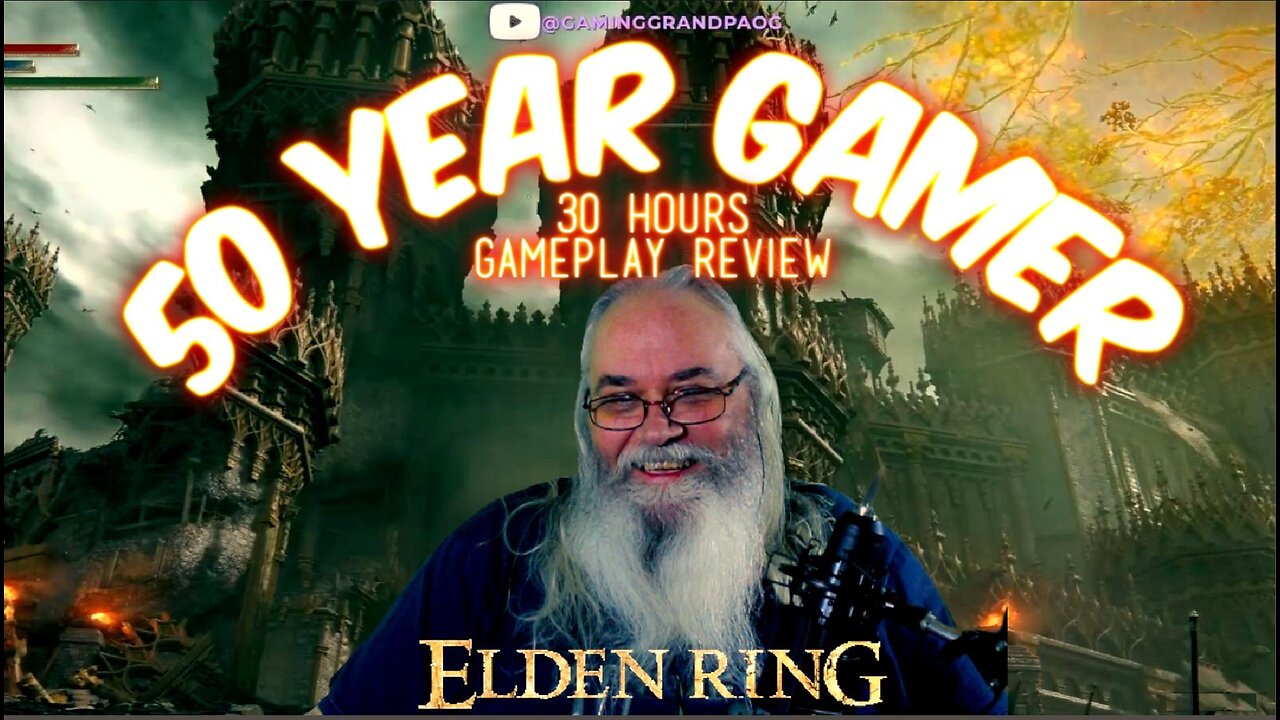 50-Year Gamer - Elden Ring My Quick Review 30 Hours Gameplay Epic Adventures & Reflections Grandpa