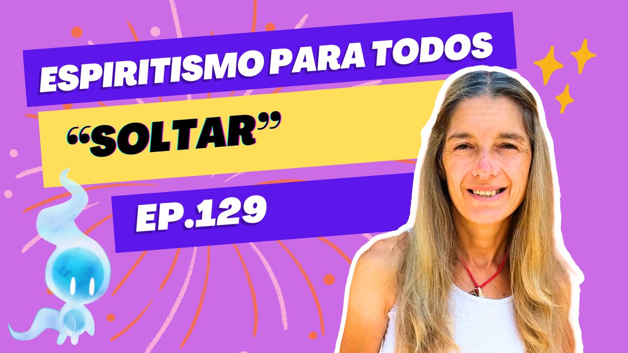 SOLTAR - ep.129 - 27-08-2024 - Espiritismo para Todos con Alejandra Ricchiuti - #espiritismo #Soltar