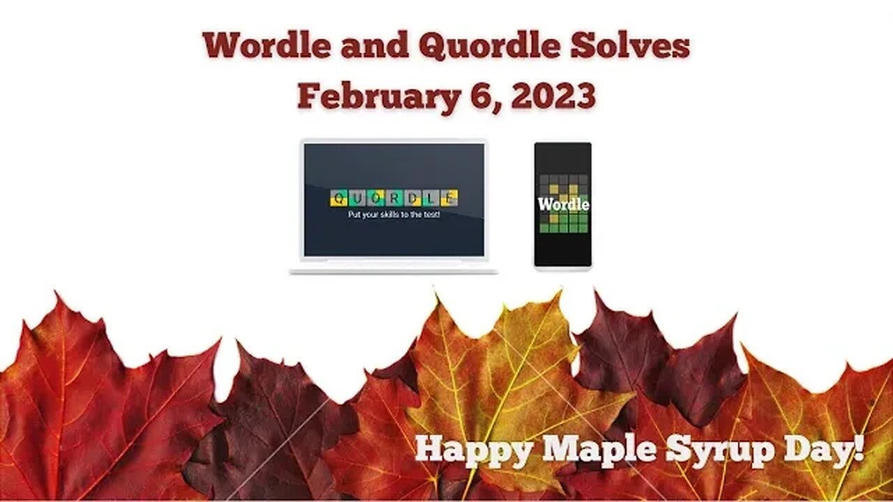 Wordle and Quordle of the Day for February 6, 2023 ... Happy Maple Syrup Day!