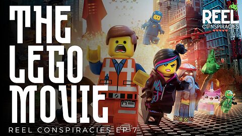 The Lego Movie: Everything is NOT Awesome w/ Elise Williams - Reel Conspiracies Ep. 7