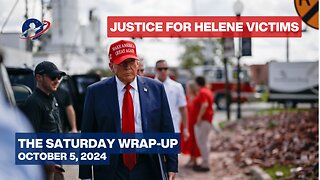 The Saturday Wrap-Up - Biden/Harris Criminal Malfeasance in Helene Response - October 5, 2024