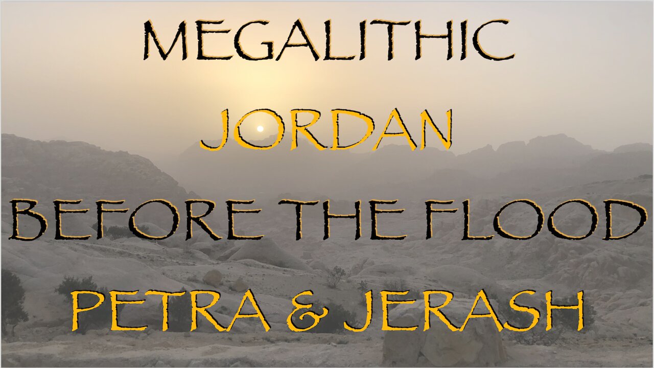 Megalithic Jordan, Before the Flood, Petra & Jerash